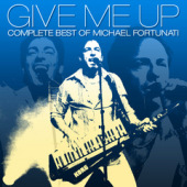 GIVE ME UP - COMPLETE BEST OF MICHAEL FORTUNATI