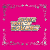 QUAKE TRANCE COVERS